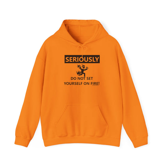 Funny Warning Hoodie - 'Seriously, Do Not Set Yourself on Fire!' Unisex Sweatshirt