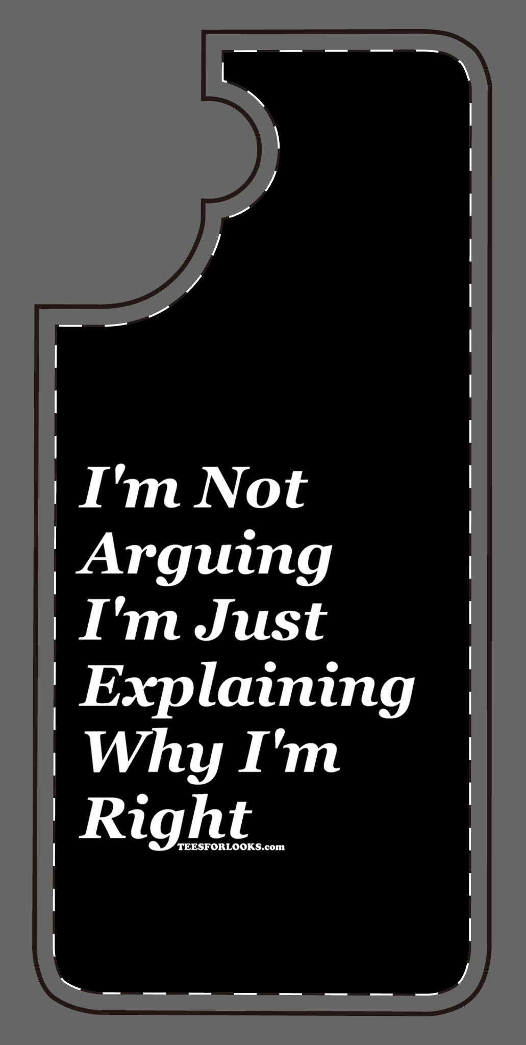 Funny Silicone Phone Case - "I'm Not Arguing, I'm Just Explaining Why I'm Right"