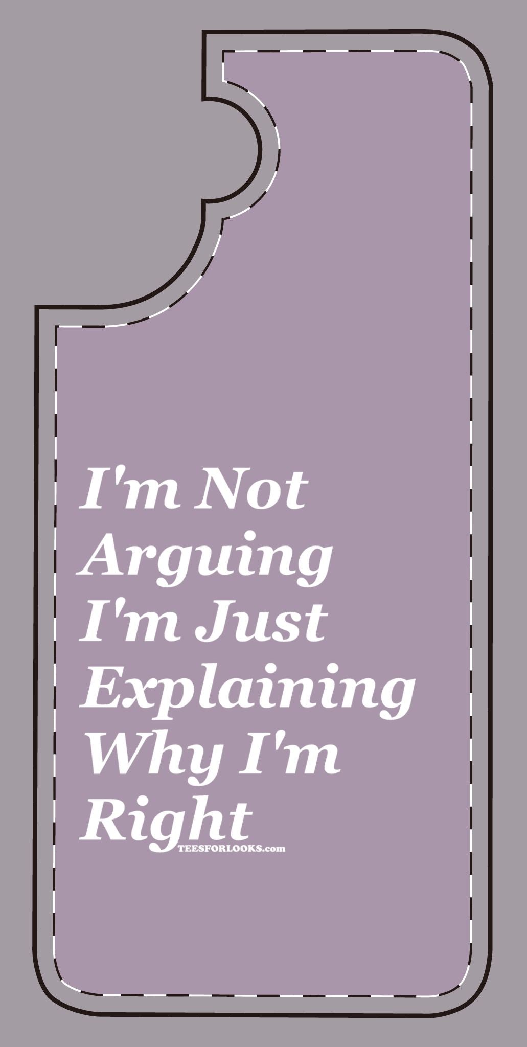 Funny Silicone Phone Case - "I'm Not Arguing, I'm Just Explaining Why I'm Right"