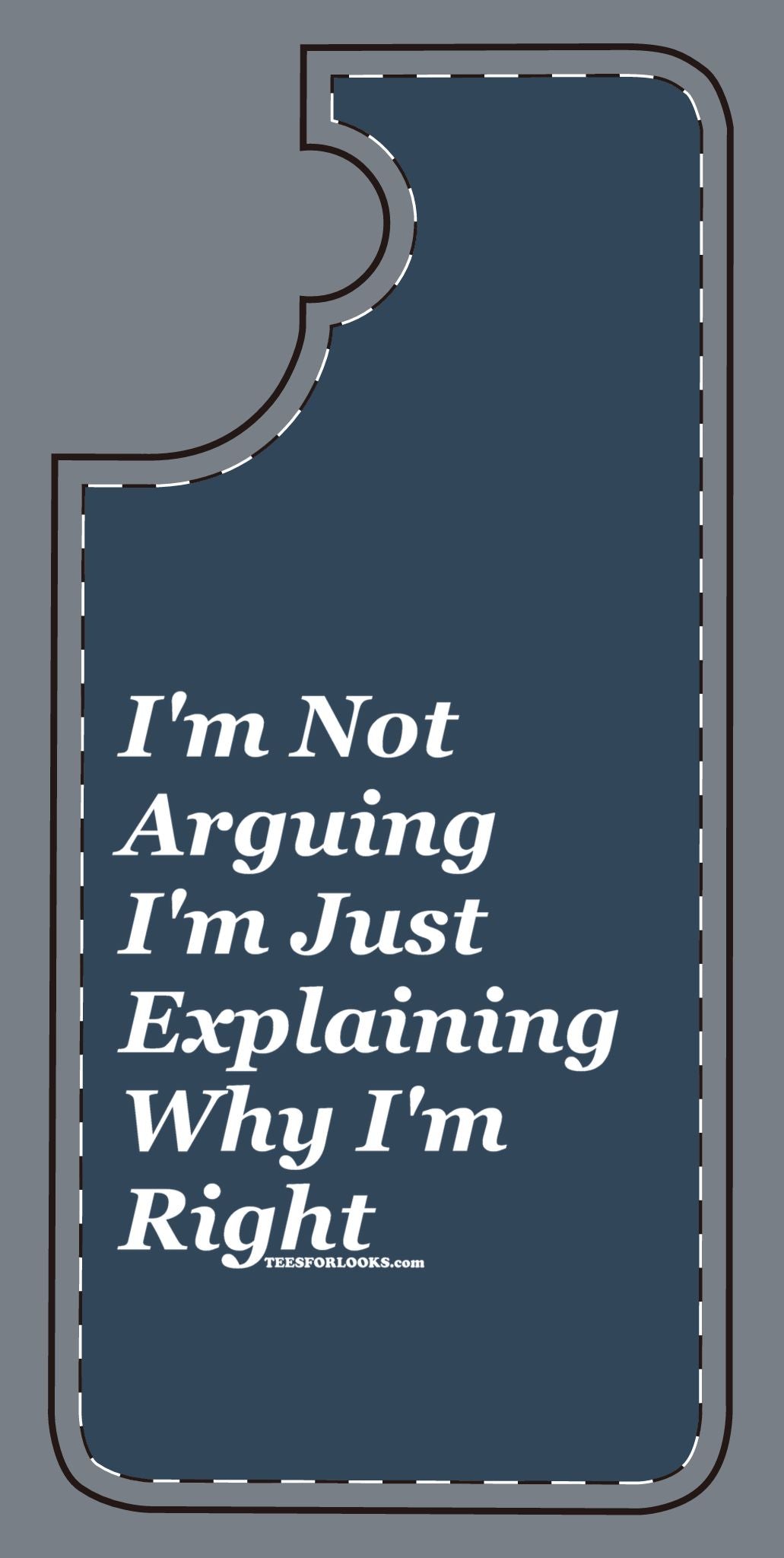 Funny Silicone Phone Case - "I'm Not Arguing, I'm Just Explaining Why I'm Right"