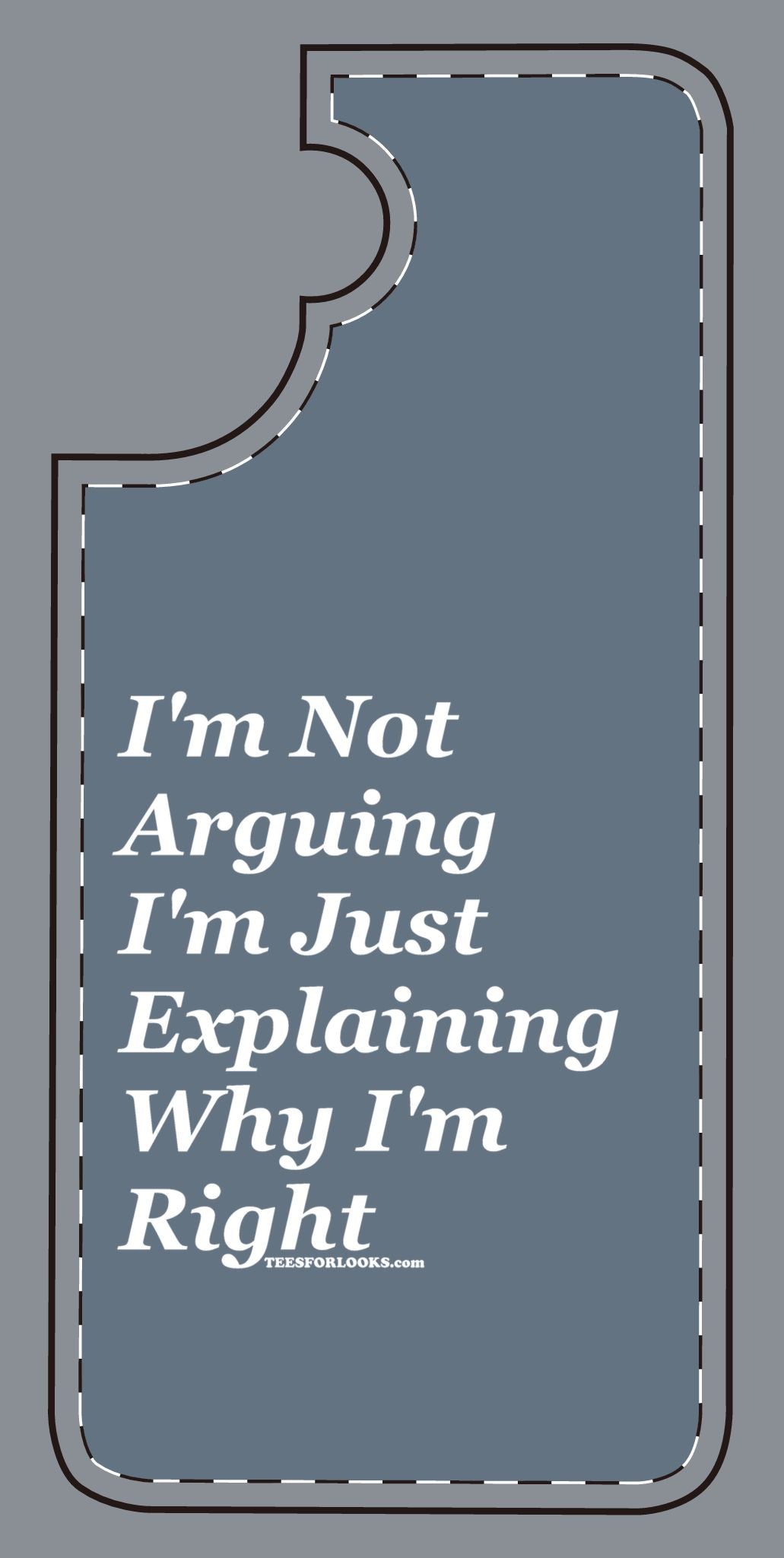 Funny Silicone Phone Case - "I'm Not Arguing, I'm Just Explaining Why I'm Right"