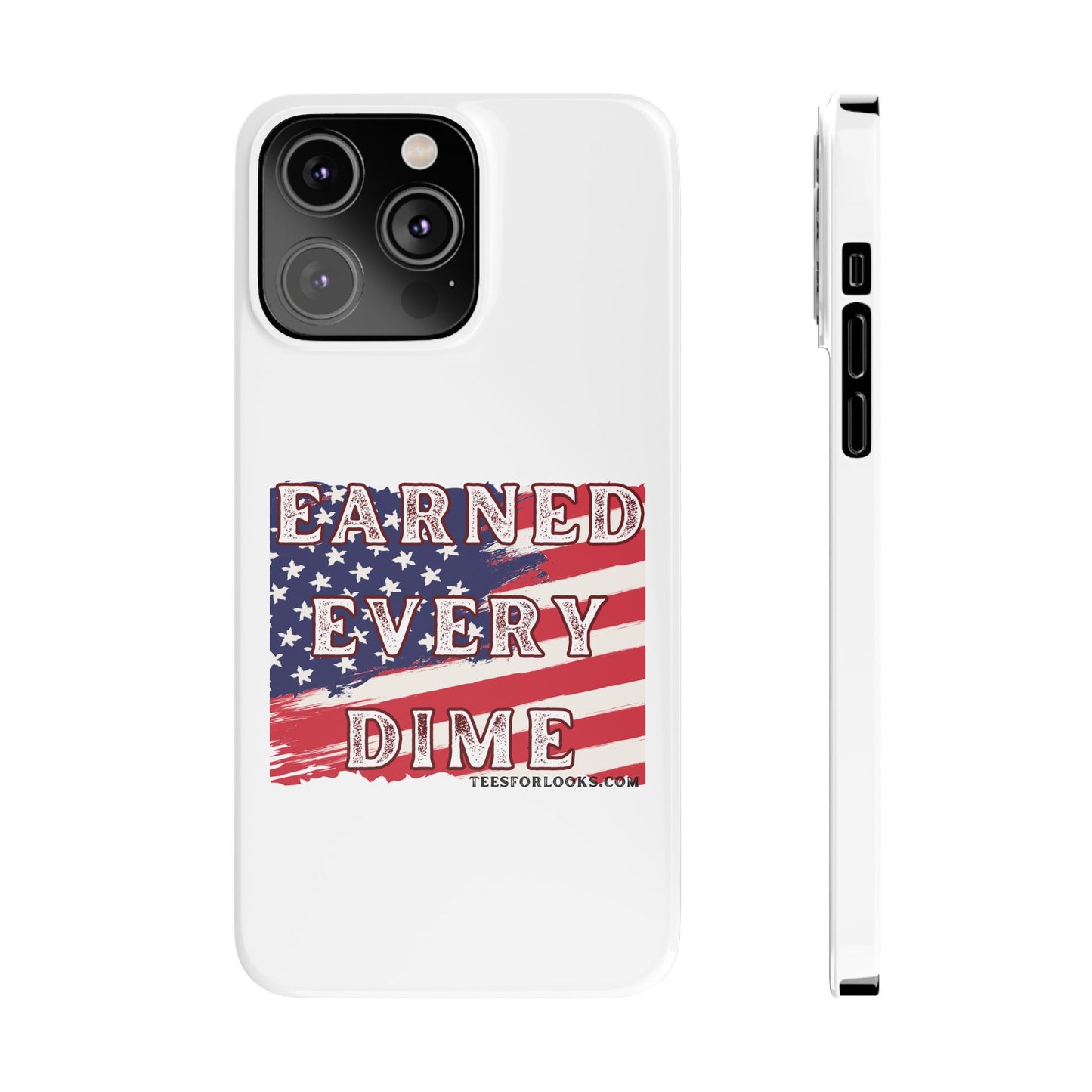 Patriotic Slim Phone Case - 'Earned Every Dime' with American Flag Design