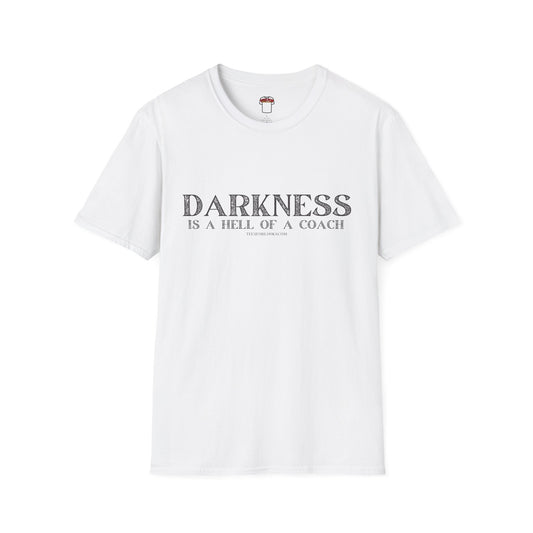 Darkness Is a Hell of a Coach Unisex Softstyle T-Shirt | Motivational Quote Tee