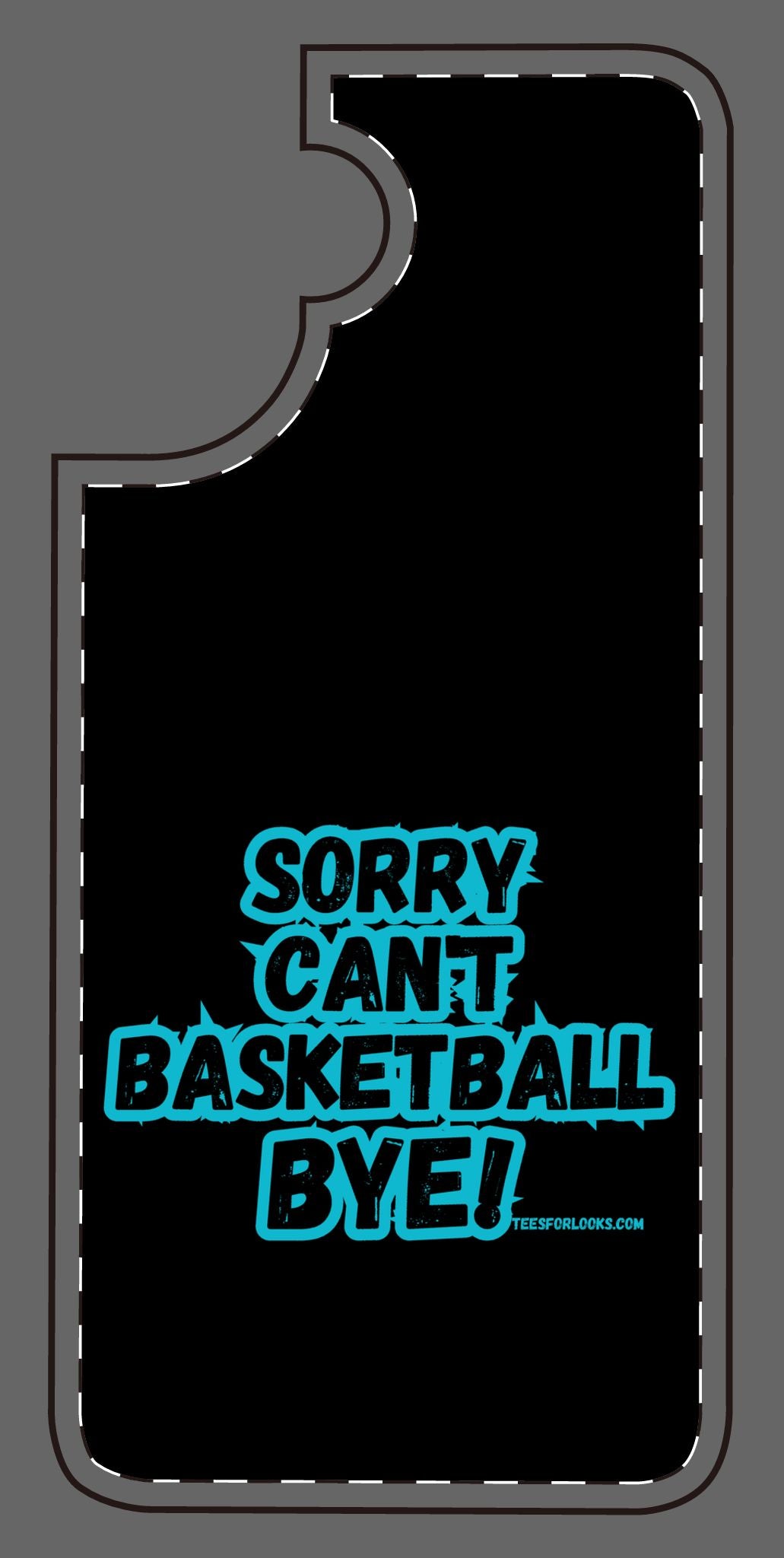 Funny Basketball Silicone Phone Case - "Sorry Can't Basketball Bye!"