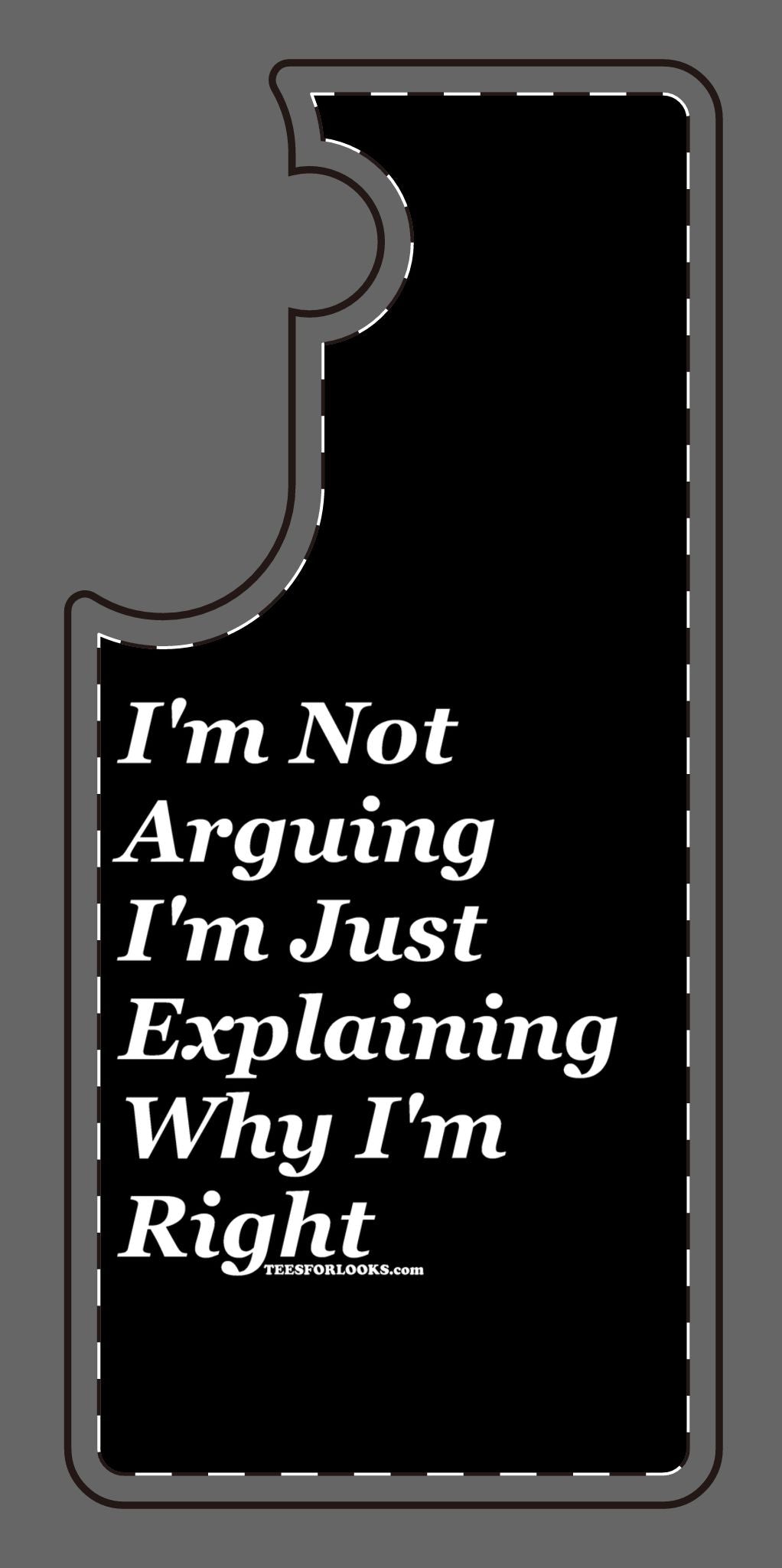 Funny Silicone Phone Case - "I'm Not Arguing, I'm Just Explaining Why I'm Right"