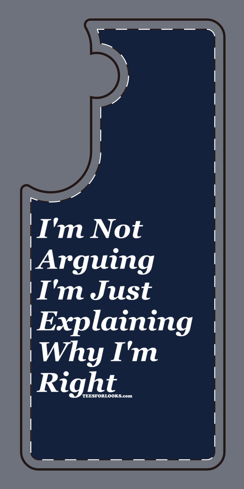 Funny Silicone Phone Case - "I'm Not Arguing, I'm Just Explaining Why I'm Right"