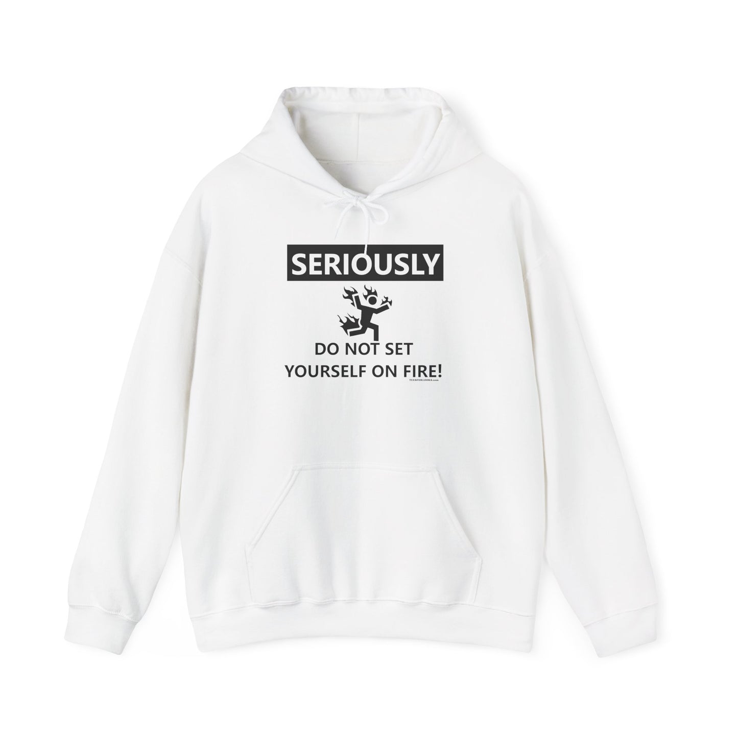 Funny Warning Hoodie - 'Seriously, Do Not Set Yourself on Fire!' Unisex Sweatshirt