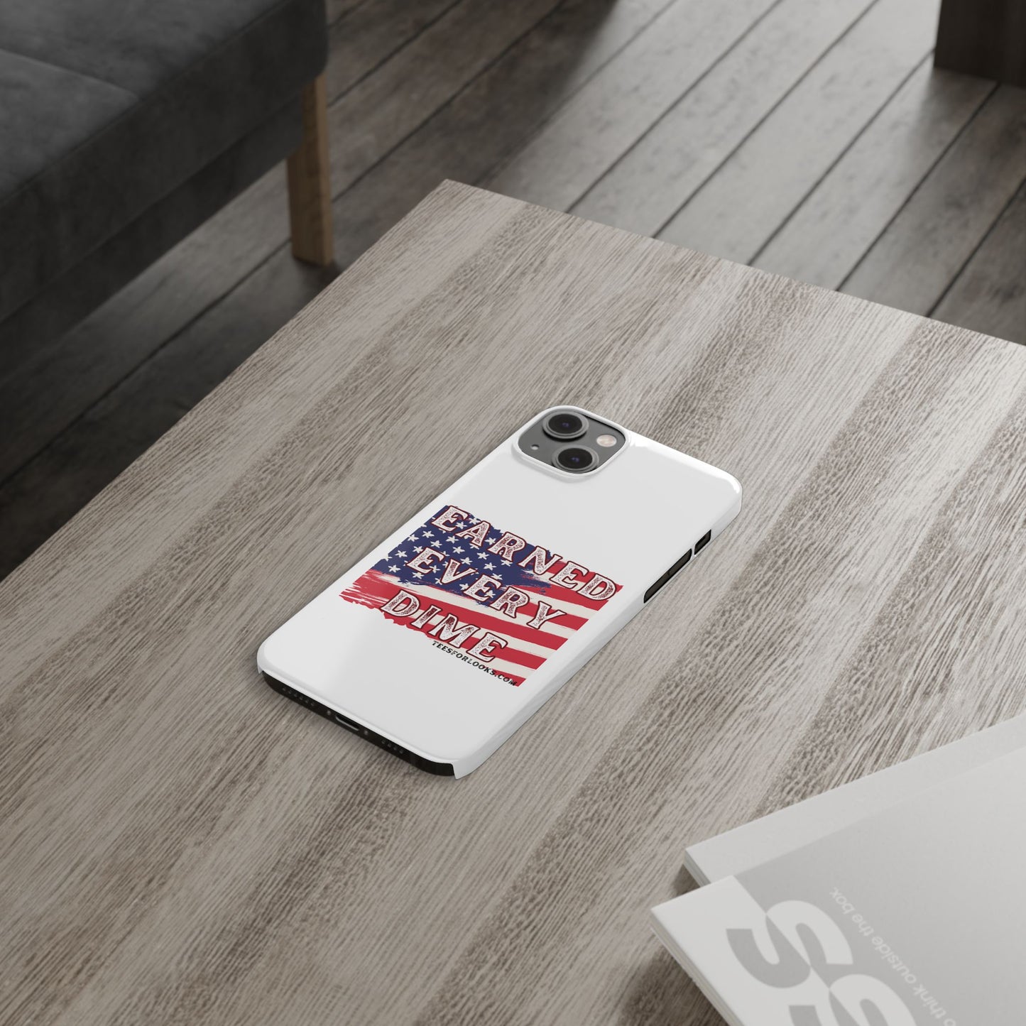 Patriotic Slim Phone Case - 'Earned Every Dime' with American Flag Design