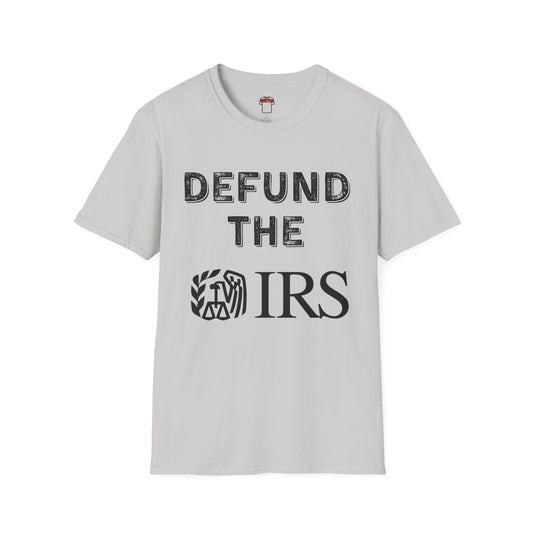 Defund the IRS Unisex Softstyle T-Shirt - Statement Tee for Political Activism