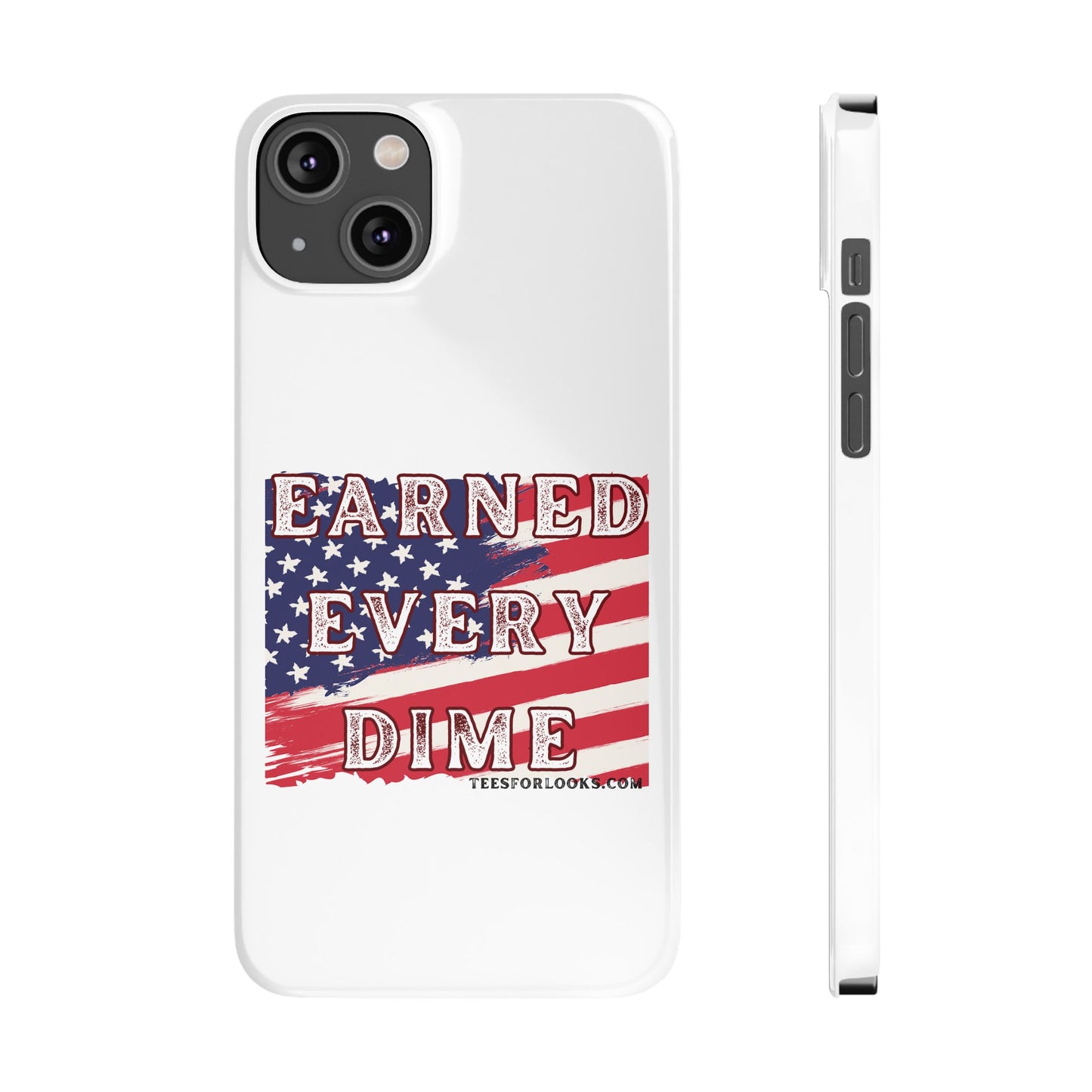 Patriotic Slim Phone Case - 'Earned Every Dime' with American Flag Design