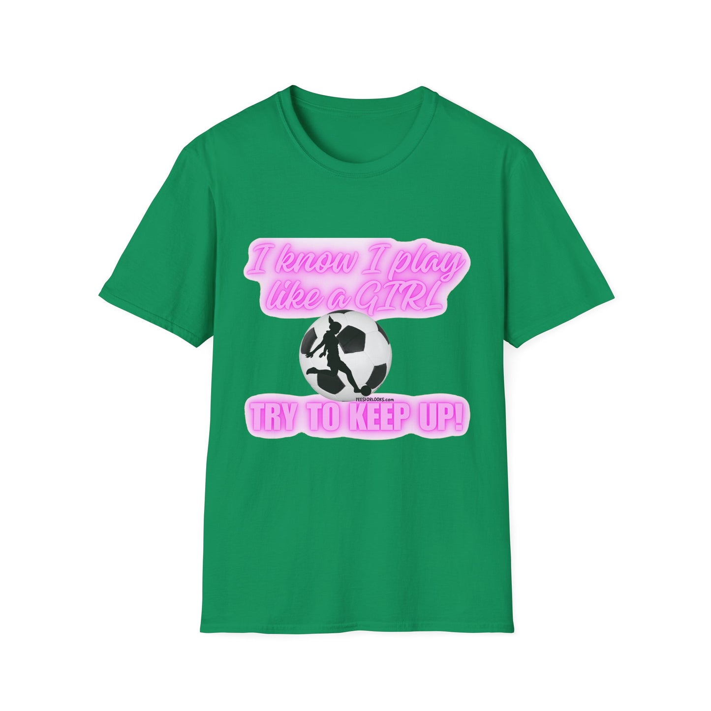 Girls Soccer Empowerment T-Shirt - "I Know I Play Like a GIRL, Try to Keep Up!"