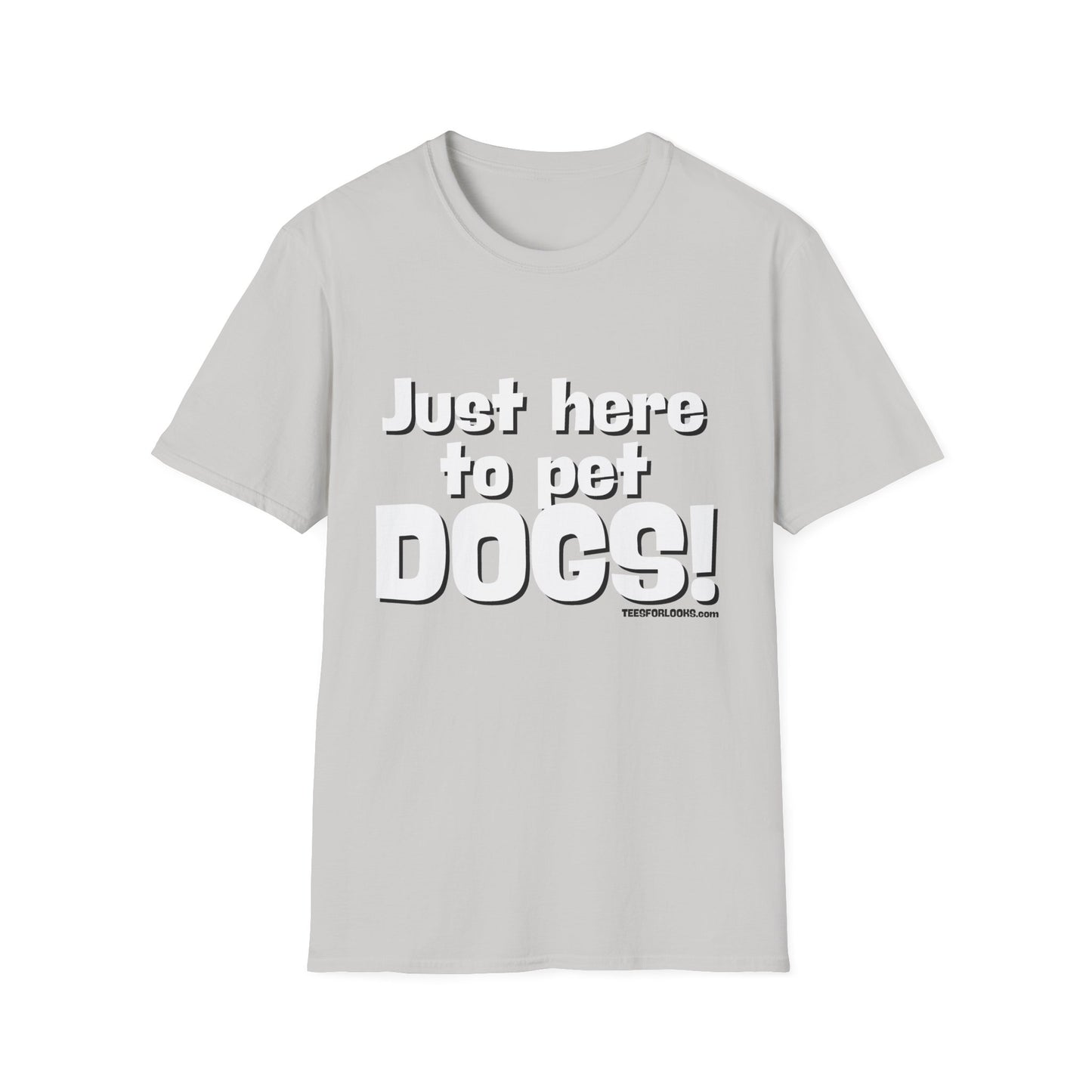 Just Here to Pet Dogs Unisex Softstyle T-Shirt - Fun Pet Lover Tee