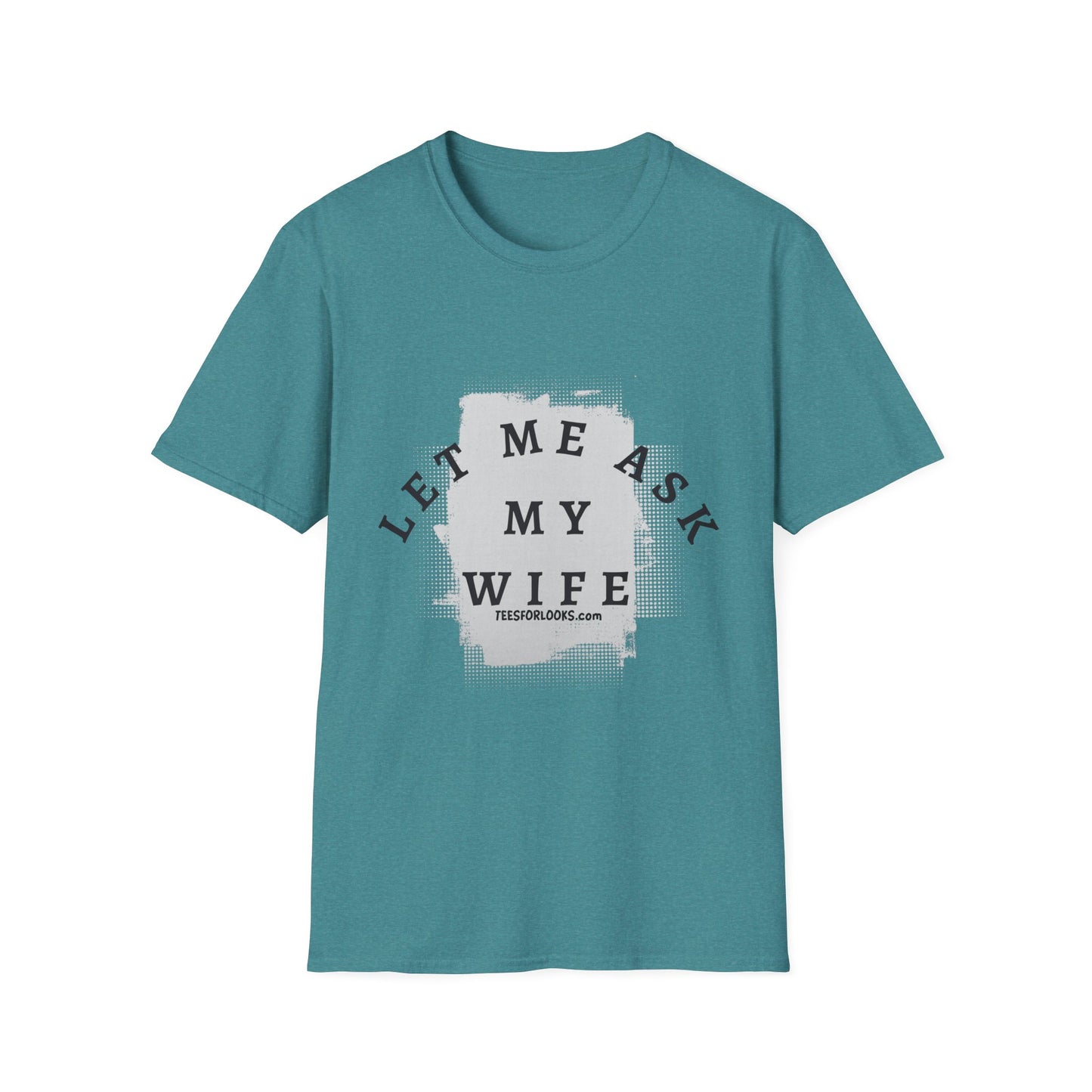 Let Me Ask My Wife Unisex Softstyle T-Shirt | Casual Humor Tee for Everyday Wear