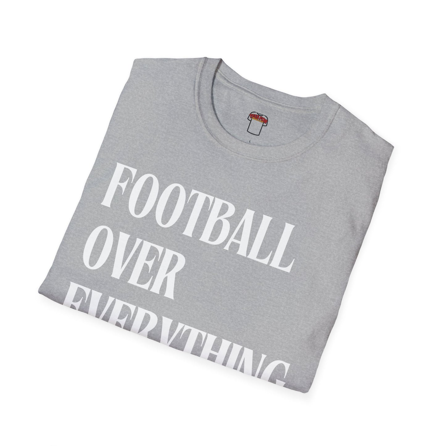 Football Over Everything Unisex T-Shirt, Casual Wear, Sports Fan Tee, Game Day Shirt, Gift for Athletes, Football Celebrations