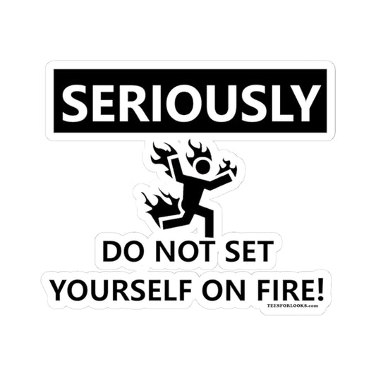 Humorous Kiss-Cut Stickers - 'Seriously Do Not Set Yourself on Fire!' - Fun Office Decor & Gift Idea