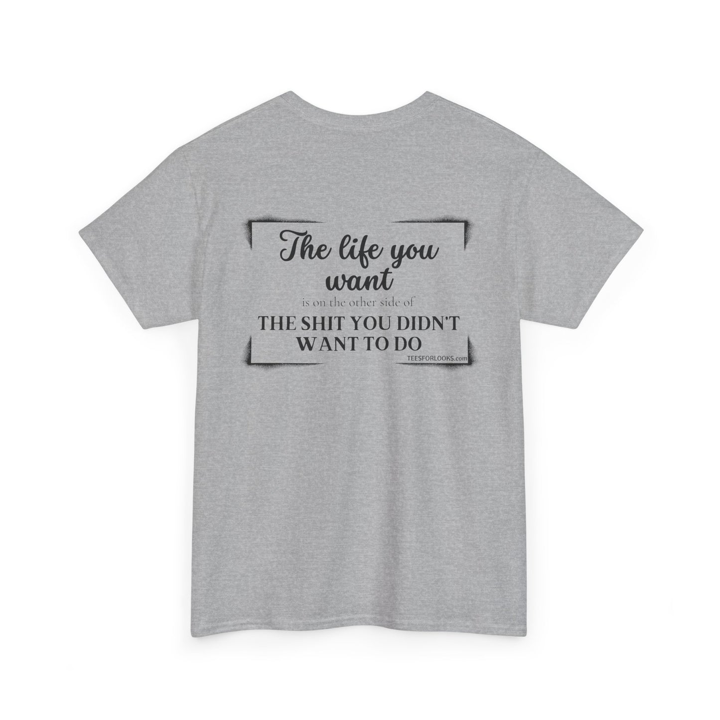 Motivational Unisex Heavy Cotton Tee - "The Life You Want" Inspiration Shirt