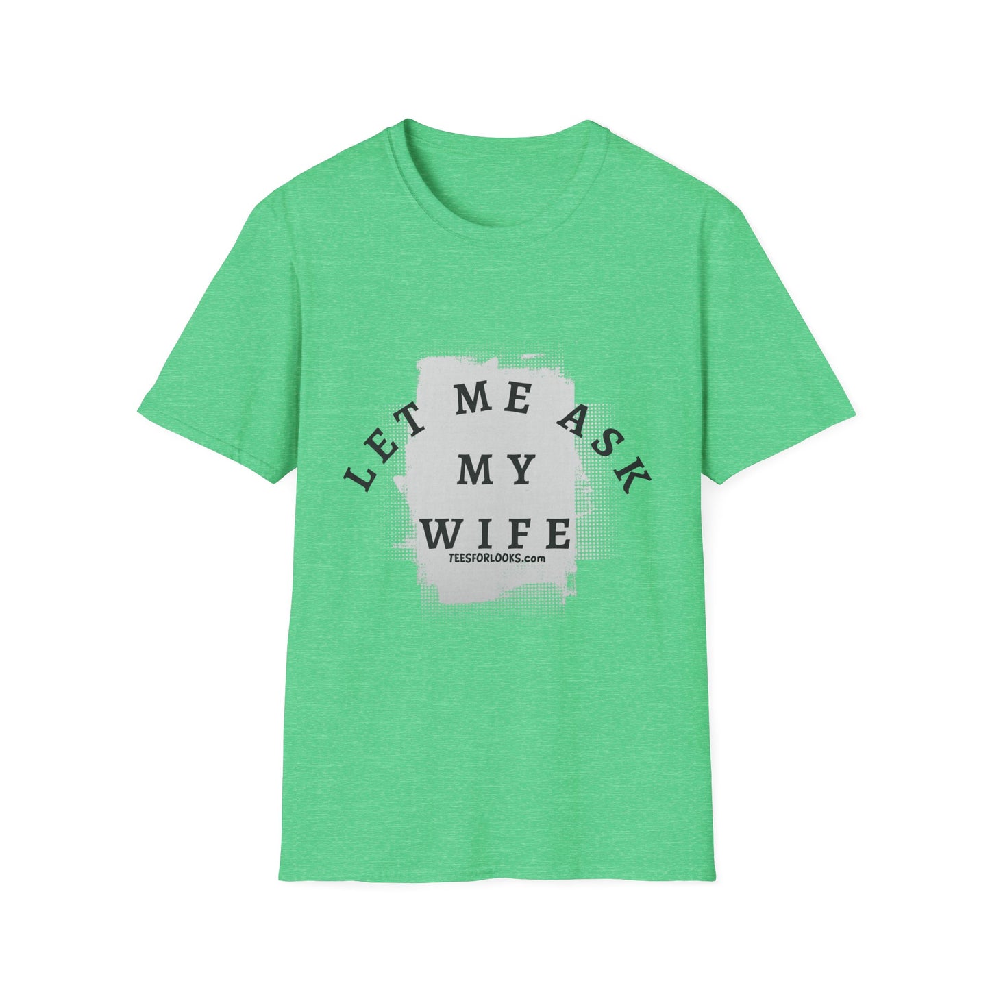 Let Me Ask My Wife Unisex Softstyle T-Shirt | Casual Humor Tee for Everyday Wear