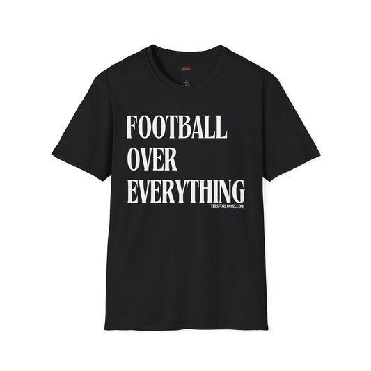 Football Over Everything Unisex T-Shirt, Casual Wear, Sports Fan Tee, Game Day Shirt, Gift for Athletes, Football Celebrations