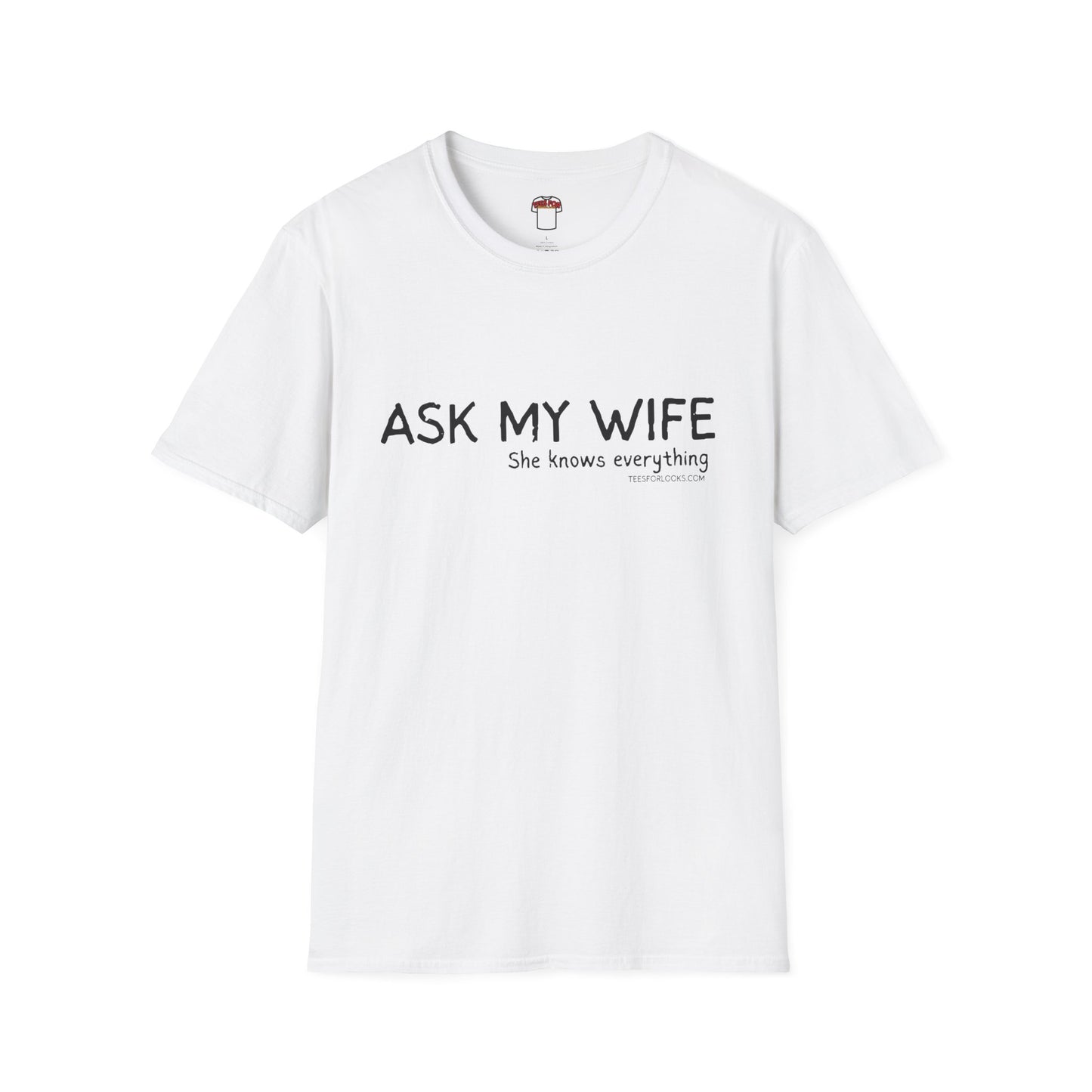 Funny Unisex Softstyle T-Shirt - "Ask My Wife" Graphic Tee