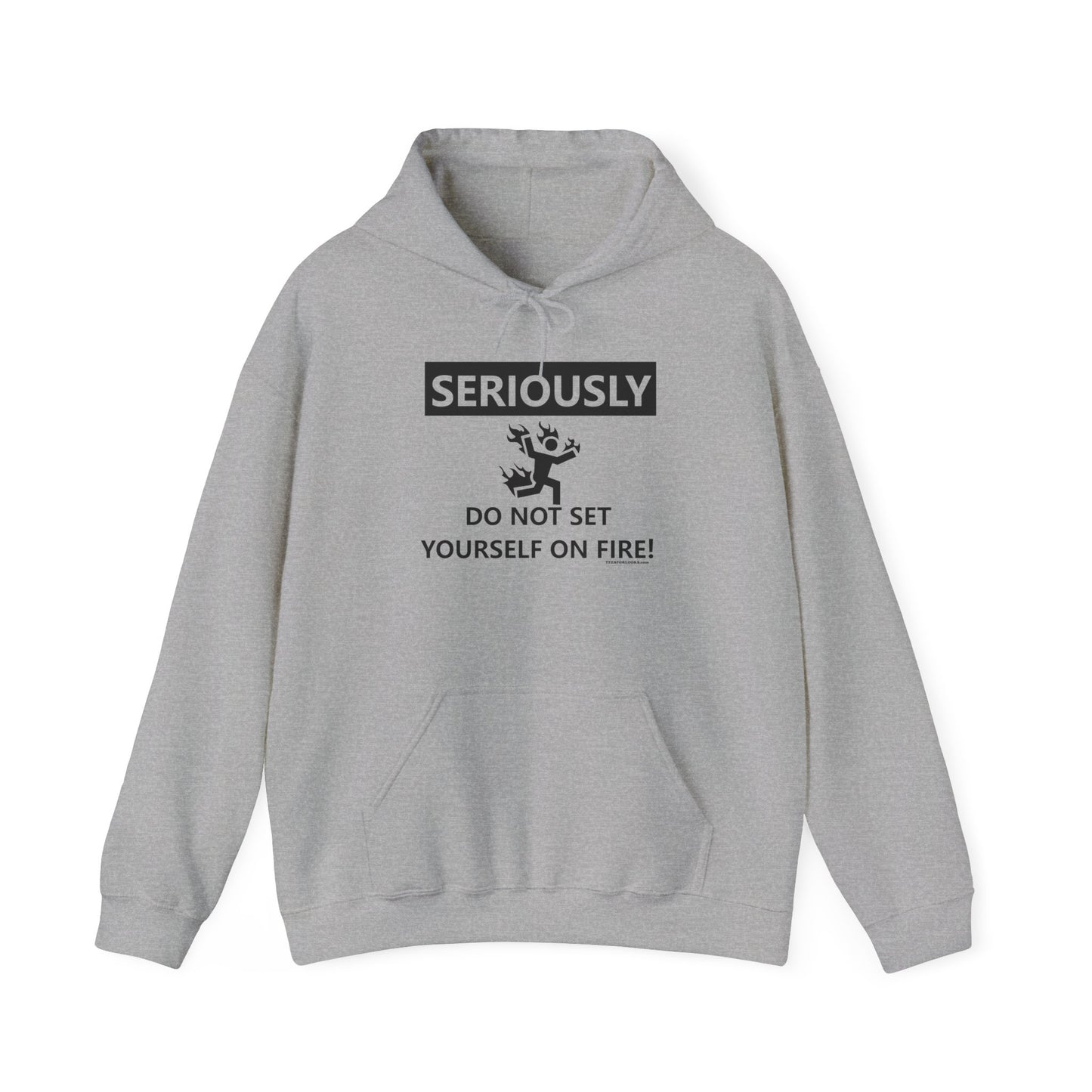 Funny Warning Hoodie - 'Seriously, Do Not Set Yourself on Fire!' Unisex Sweatshirt