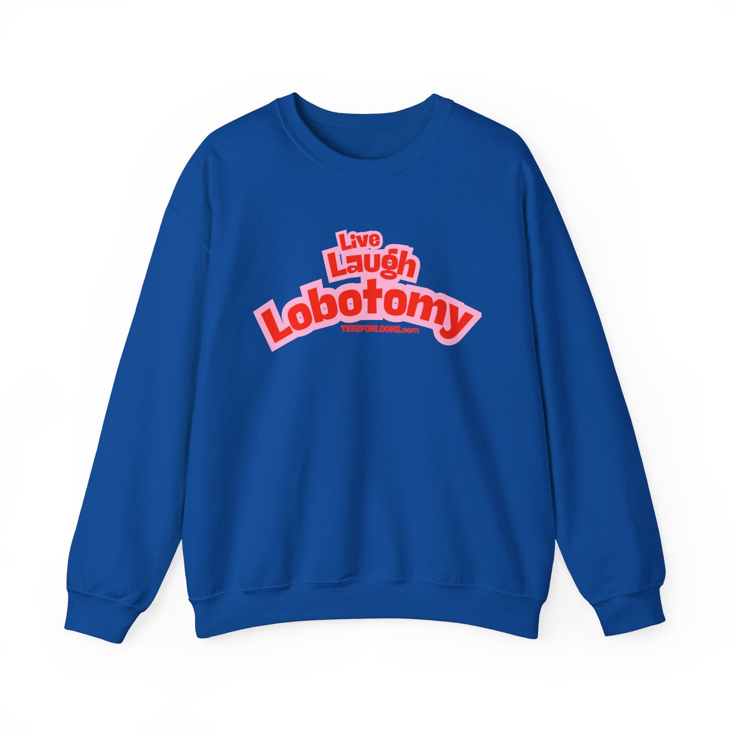 Live Laugh Lobotomy Crewneck Sweatshirt - Unisex Heavy Blend - Funny Casual Wear