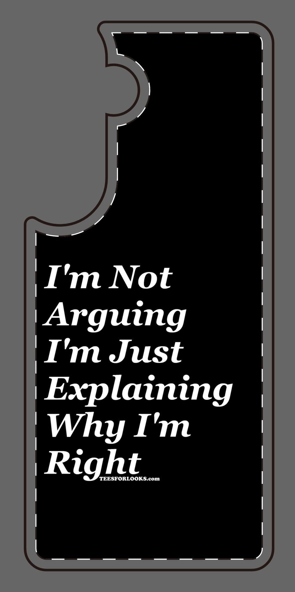 Funny Silicone Phone Case - "I'm Not Arguing, I'm Just Explaining Why I'm Right"