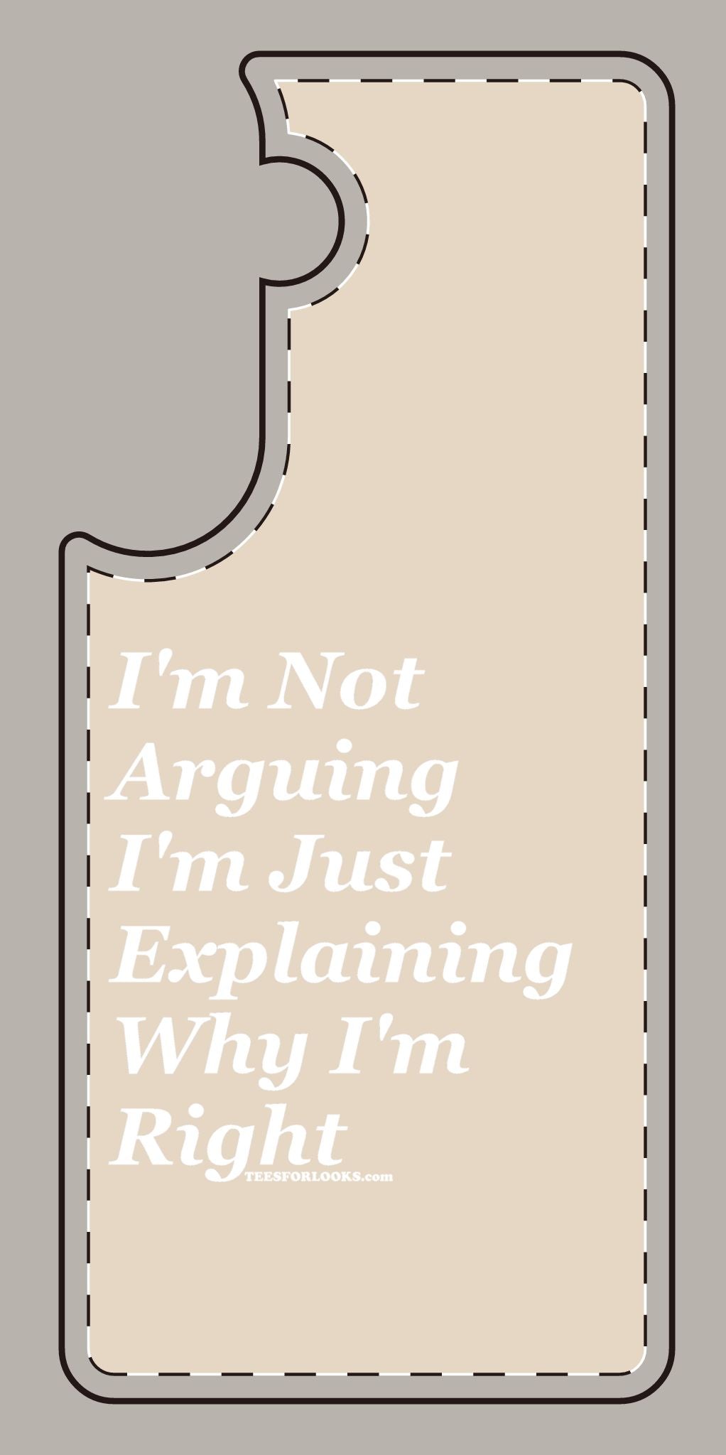 Funny Silicone Phone Case - "I'm Not Arguing, I'm Just Explaining Why I'm Right"