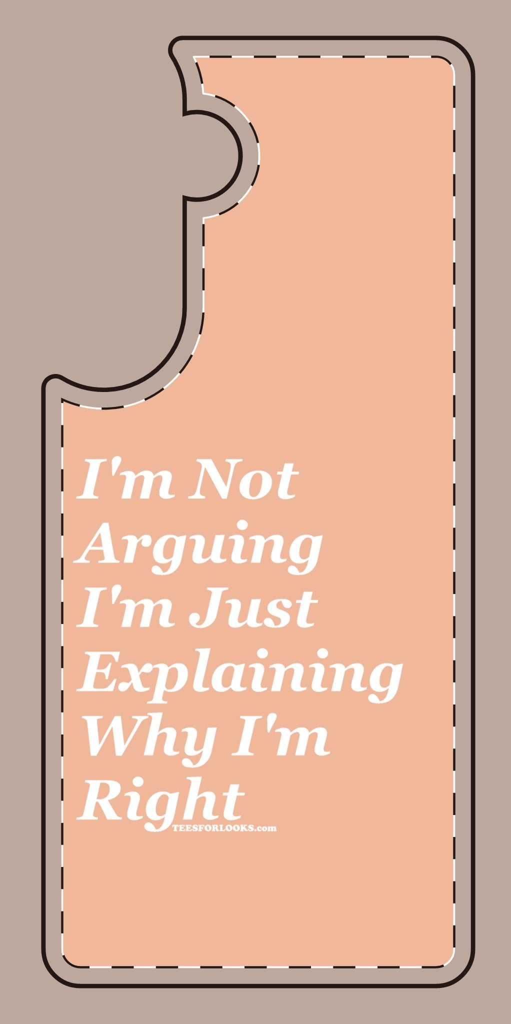 Funny Silicone Phone Case - "I'm Not Arguing, I'm Just Explaining Why I'm Right"