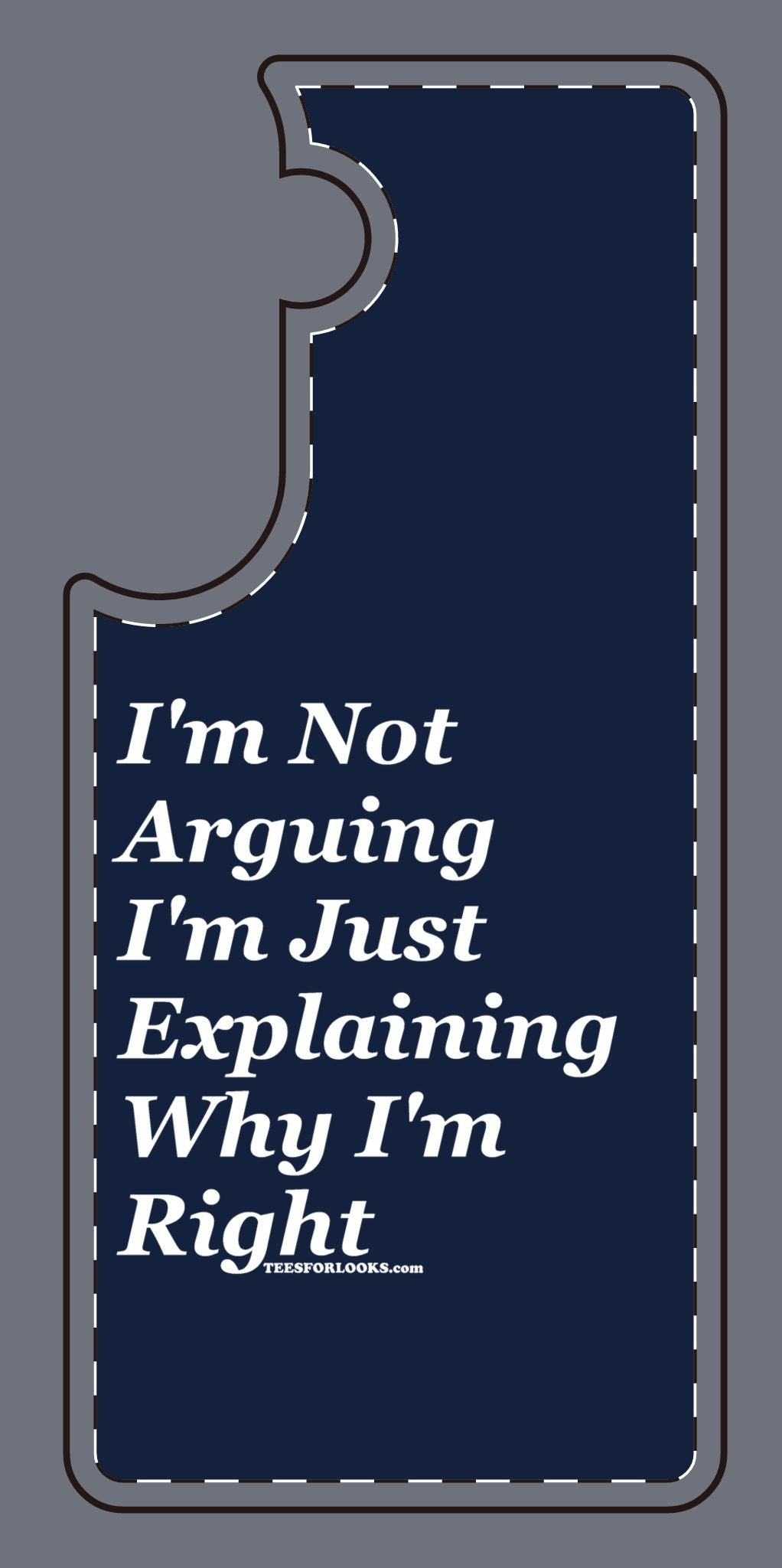 Funny Silicone Phone Case - "I'm Not Arguing, I'm Just Explaining Why I'm Right"