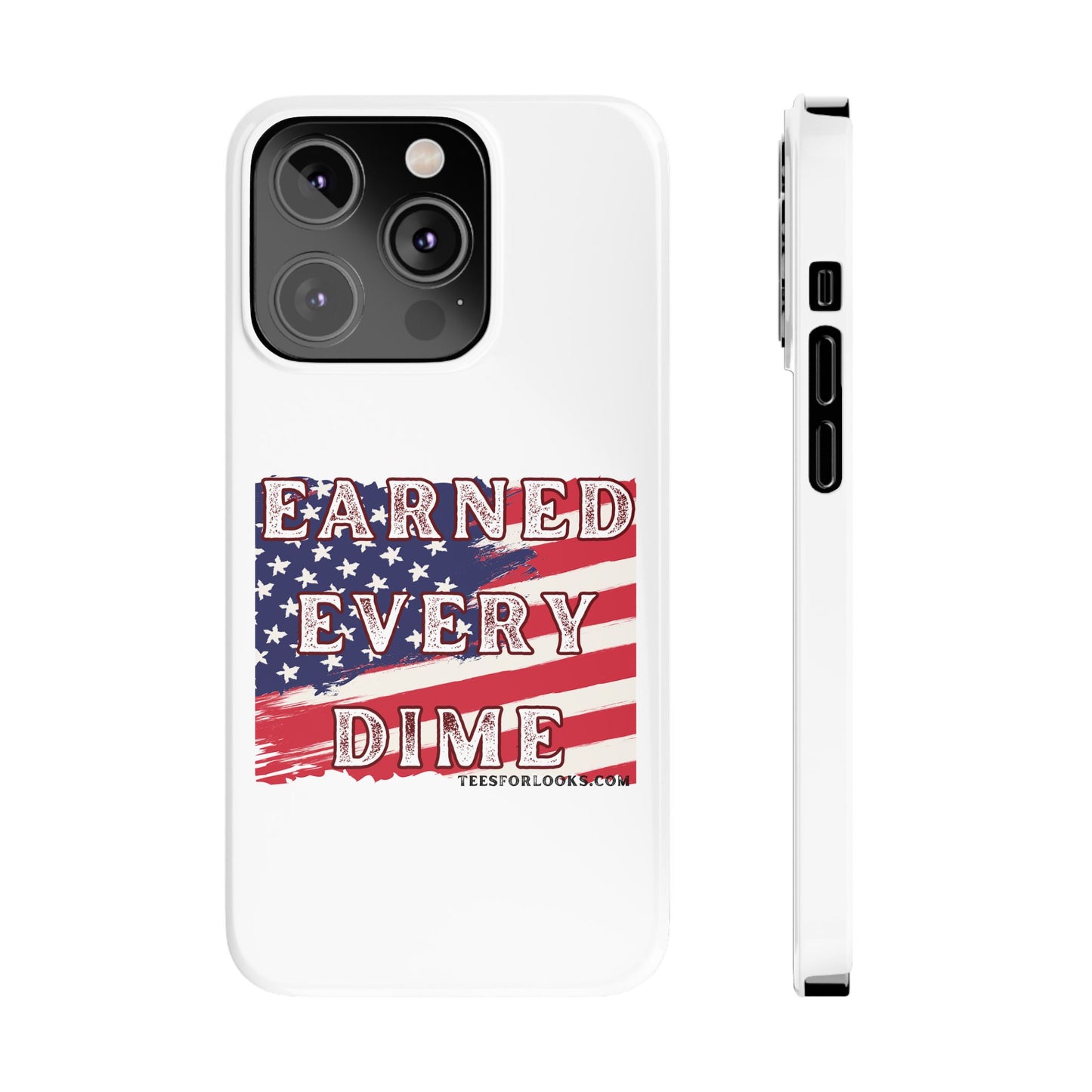 Patriotic Slim Phone Case - 'Earned Every Dime' with American Flag Design