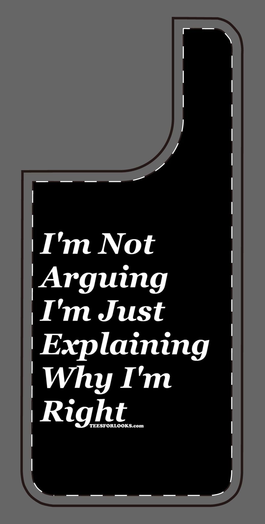 Funny Silicone Phone Case - "I'm Not Arguing, I'm Just Explaining Why I'm Right"