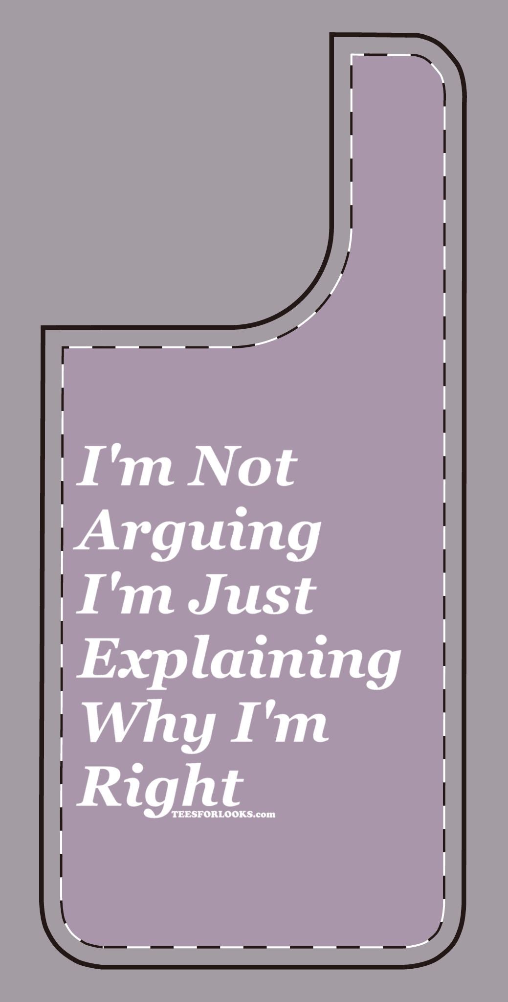 Funny Silicone Phone Case - "I'm Not Arguing, I'm Just Explaining Why I'm Right"