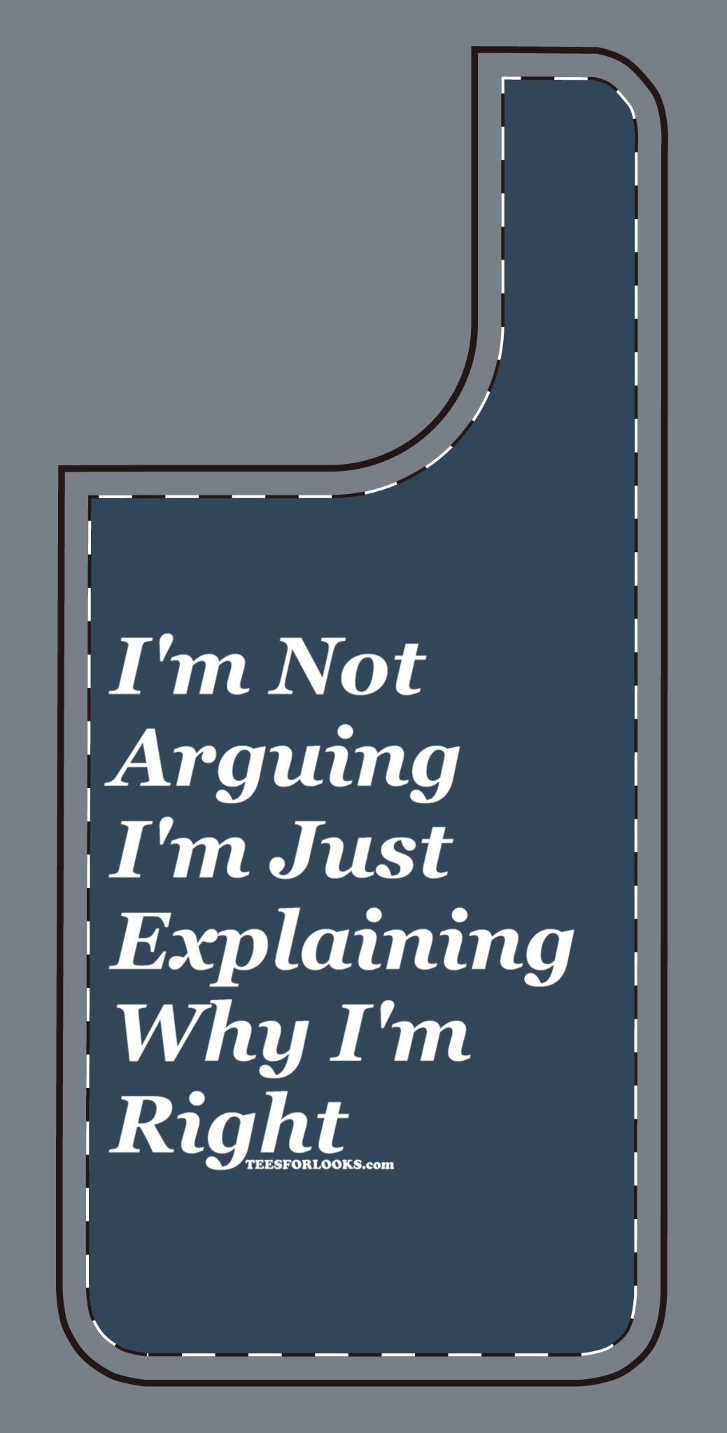 Funny Silicone Phone Case - "I'm Not Arguing, I'm Just Explaining Why I'm Right"