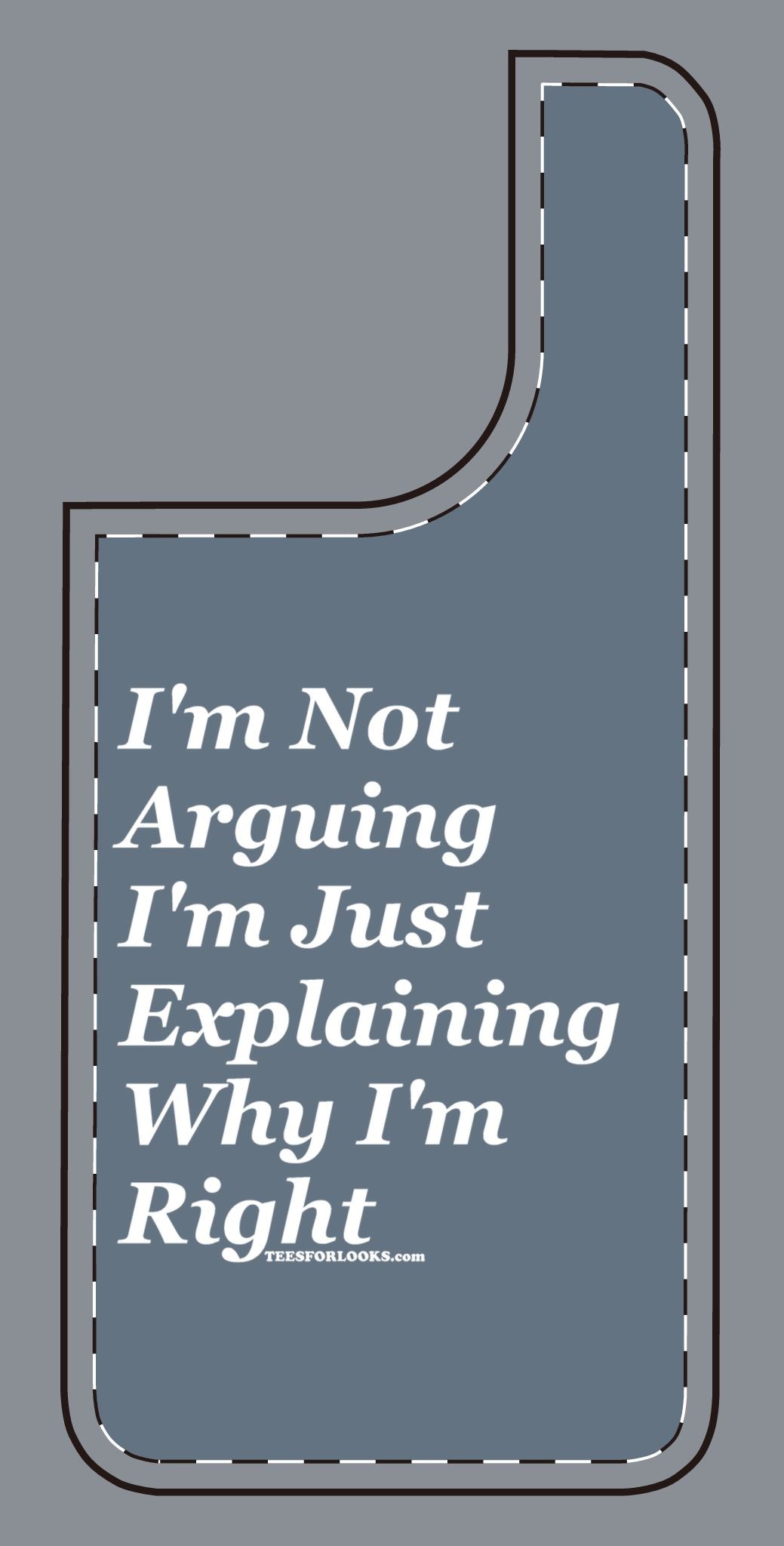 Funny Silicone Phone Case - "I'm Not Arguing, I'm Just Explaining Why I'm Right"