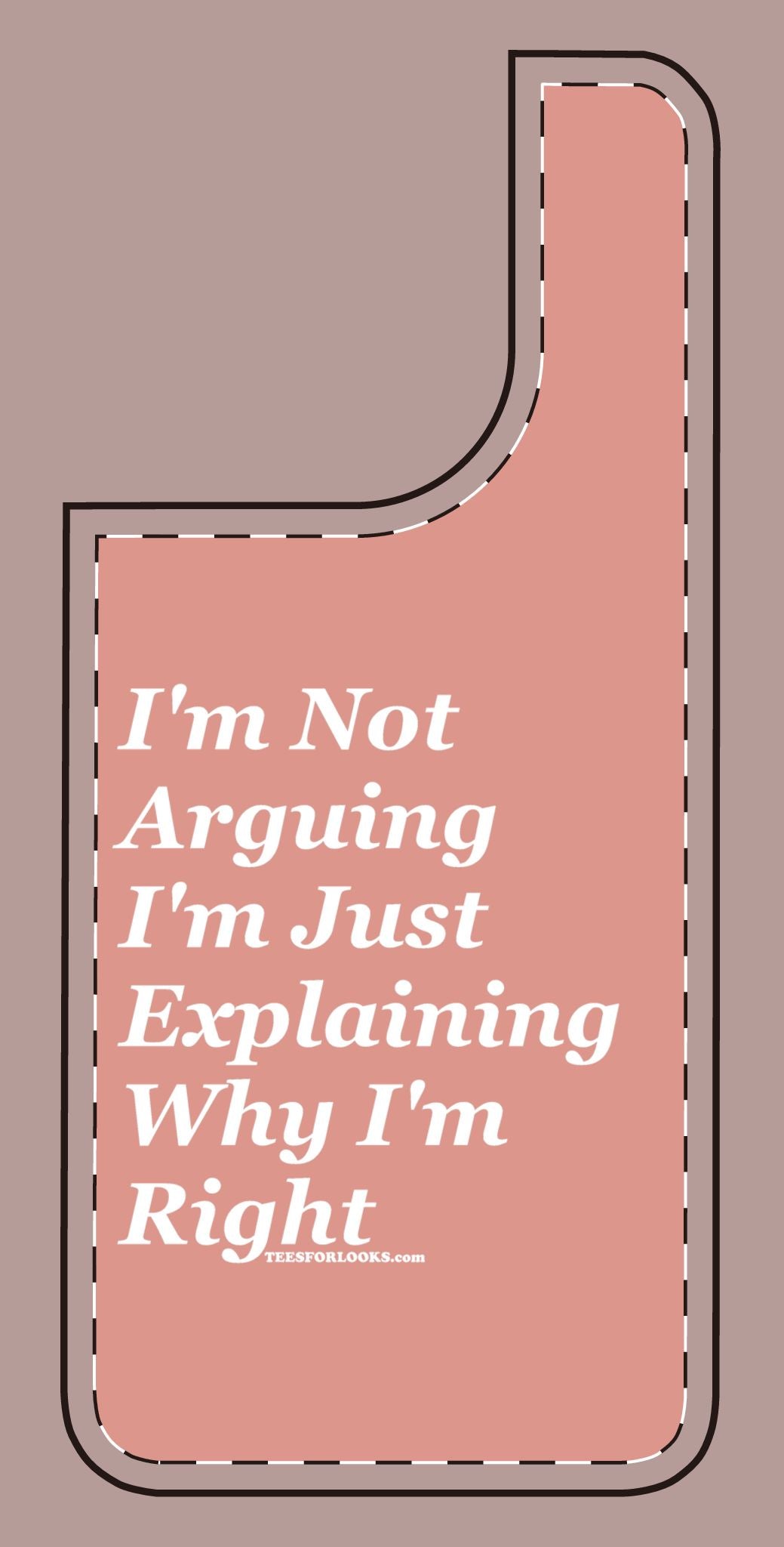 Funny Silicone Phone Case - "I'm Not Arguing, I'm Just Explaining Why I'm Right"