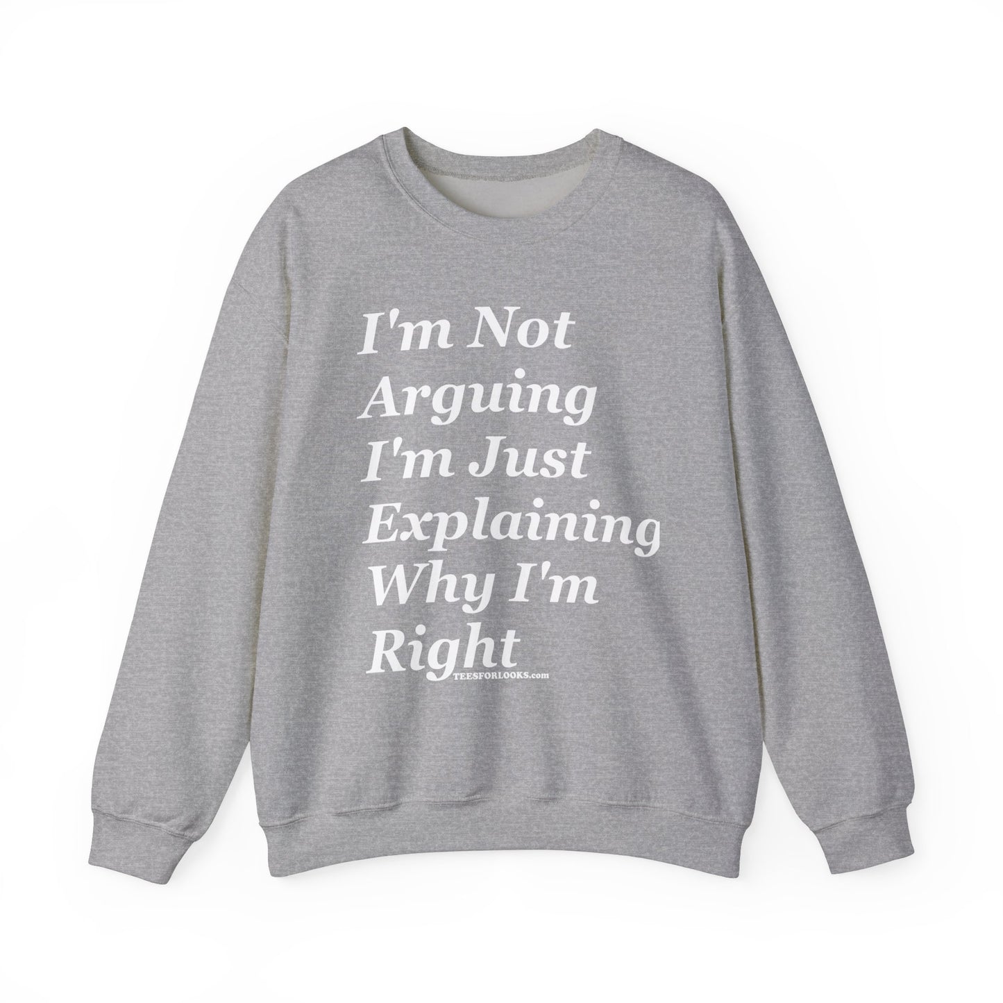 Unisex Crewneck Sweatshirt - I'm Not Arguing, Just Explaining Why I'm Right