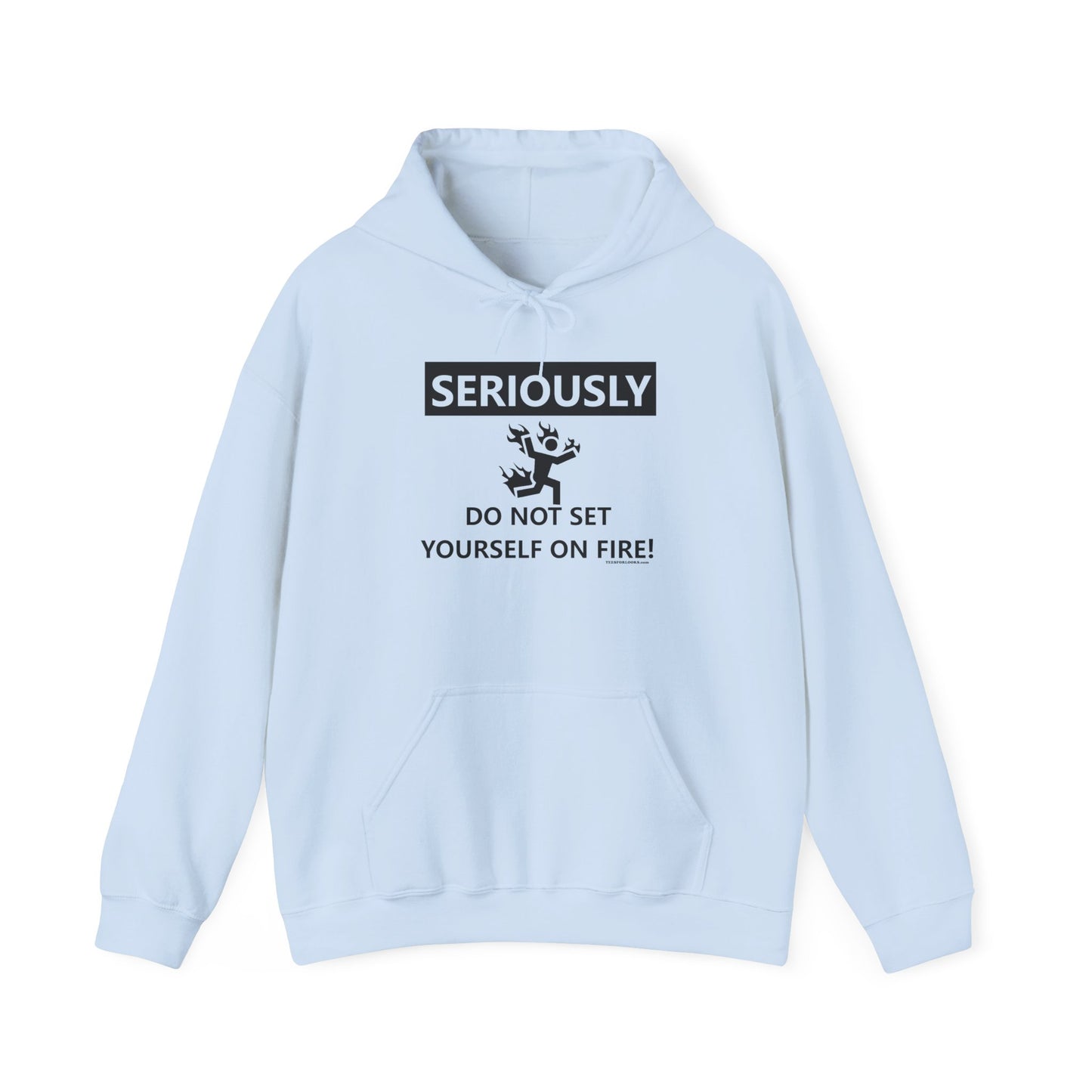 Funny Warning Hoodie - 'Seriously, Do Not Set Yourself on Fire!' Unisex Sweatshirt