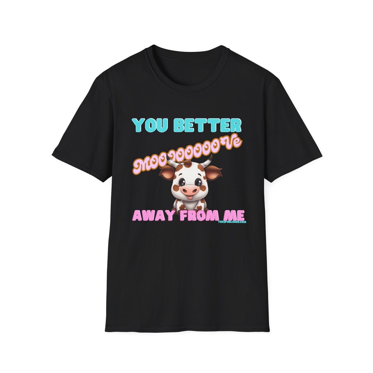 Funny Cow Graphic Unisex T-Shirt - 'You Better Mooove Away From Me'